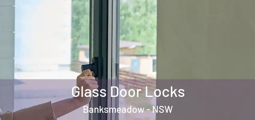 Glass Door Locks Banksmeadow - NSW