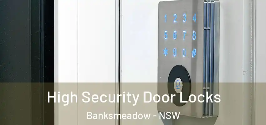 High Security Door Locks Banksmeadow - NSW