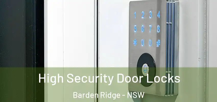 High Security Door Locks Barden Ridge - NSW