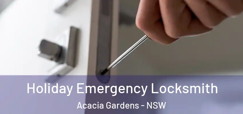 Holiday Emergency Locksmith Acacia Gardens - NSW