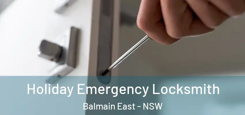 Holiday Emergency Locksmith Balmain East - NSW