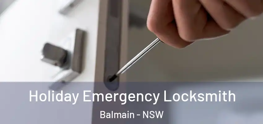 Holiday Emergency Locksmith Balmain - NSW