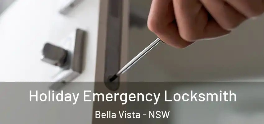 Holiday Emergency Locksmith Bella Vista - NSW