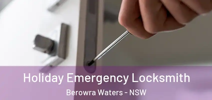 Holiday Emergency Locksmith Berowra Waters - NSW