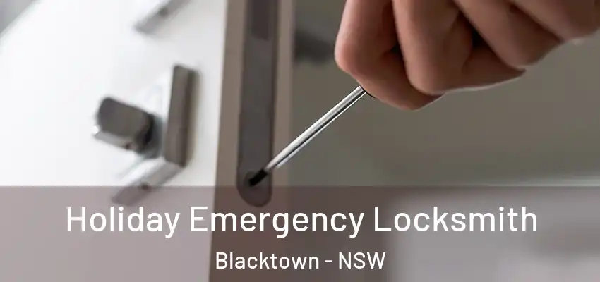 Holiday Emergency Locksmith Blacktown - NSW