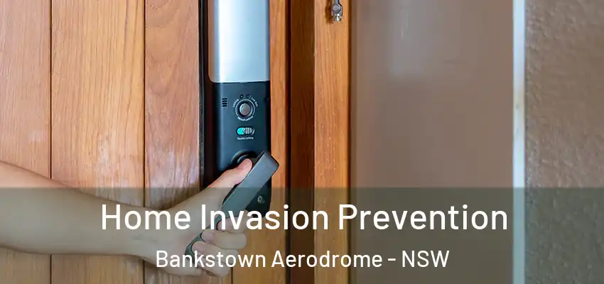 Home Invasion Prevention Bankstown Aerodrome - NSW