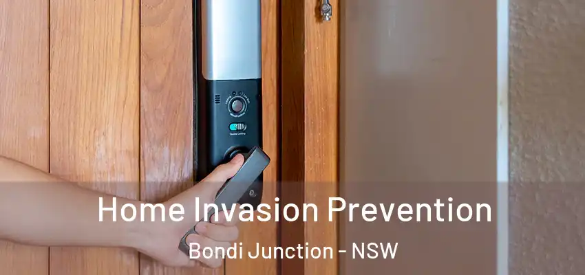 Home Invasion Prevention Bondi Junction - NSW