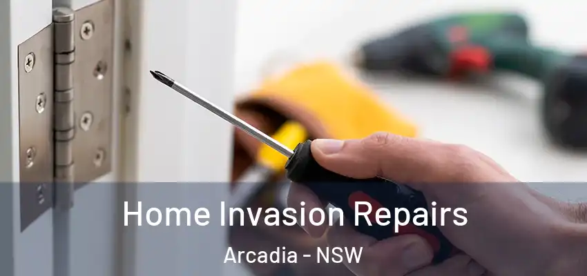 Home Invasion Repairs Arcadia - NSW
