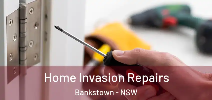 Home Invasion Repairs Bankstown - NSW