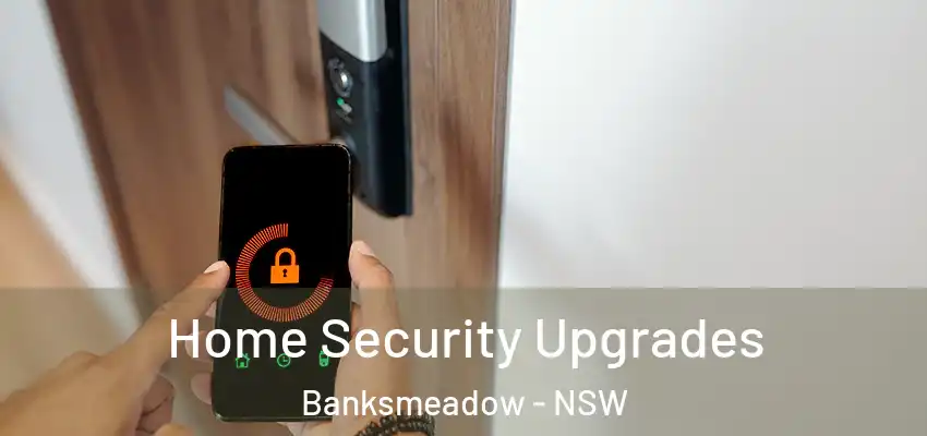 Home Security Upgrades Banksmeadow - NSW