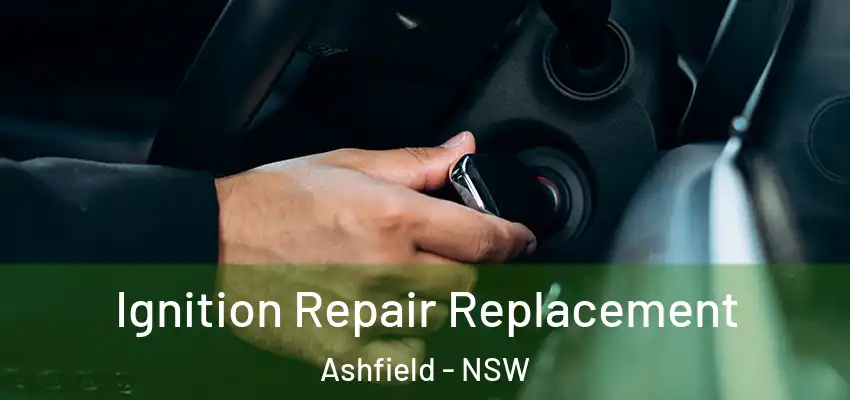 Ignition Repair Replacement Ashfield - NSW