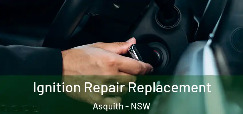Ignition Repair Replacement Asquith - NSW