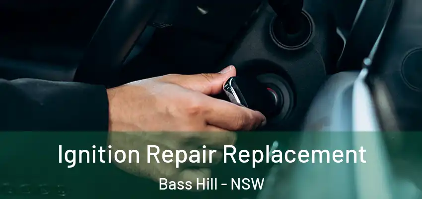 Ignition Repair Replacement Bass Hill - NSW