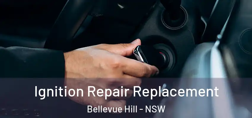 Ignition Repair Replacement Bellevue Hill - NSW