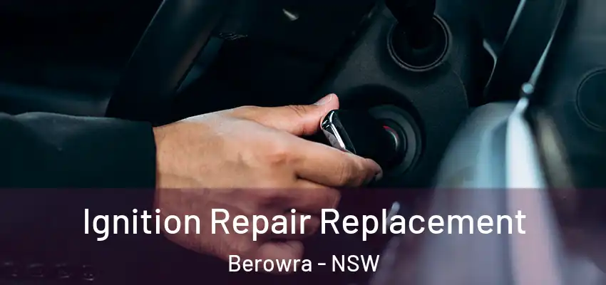 Ignition Repair Replacement Berowra - NSW