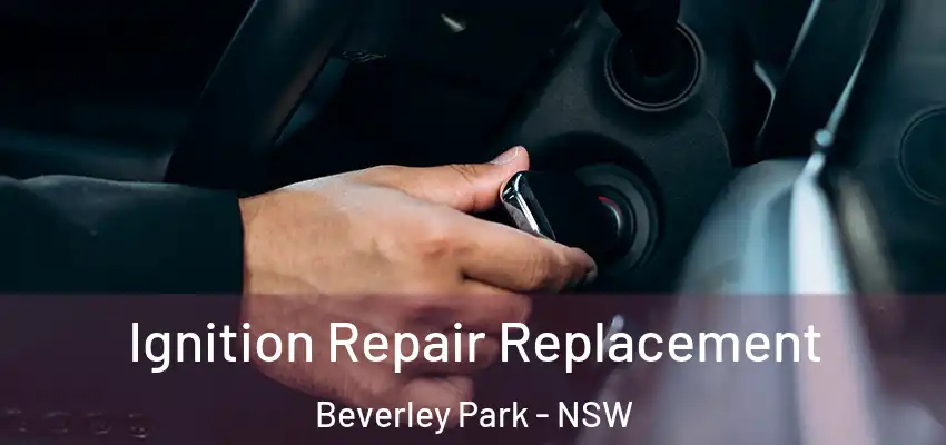 Ignition Repair Replacement Beverley Park - NSW