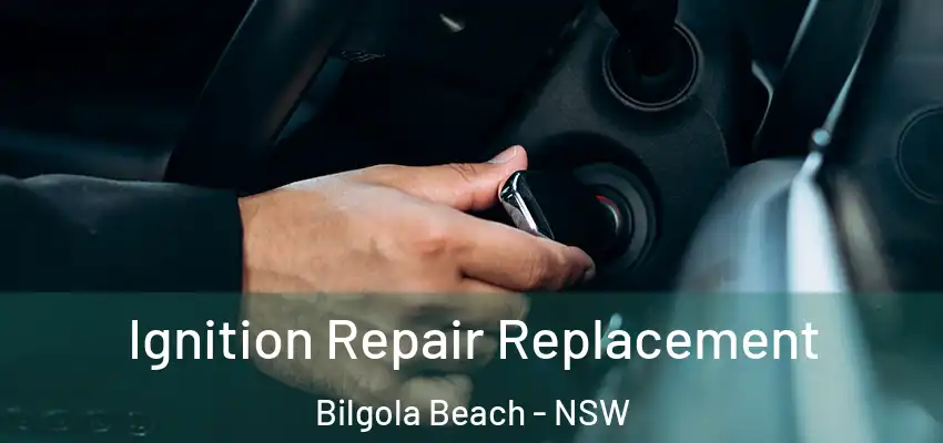 Ignition Repair Replacement Bilgola Beach - NSW