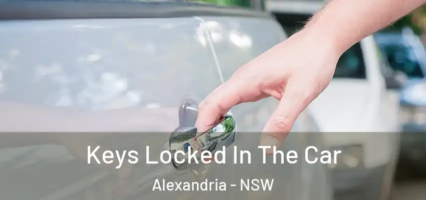 Keys Locked In The Car Alexandria - NSW