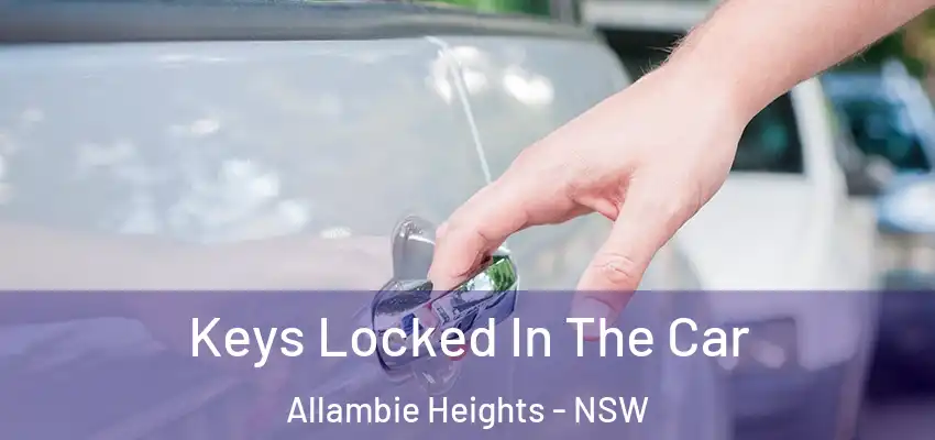 Keys Locked In The Car Allambie Heights - NSW