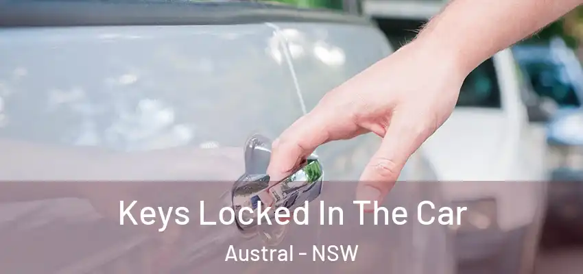 Keys Locked In The Car Austral - NSW