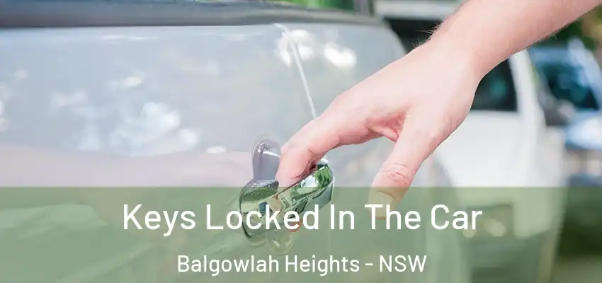 Keys Locked In The Car Balgowlah Heights - NSW
