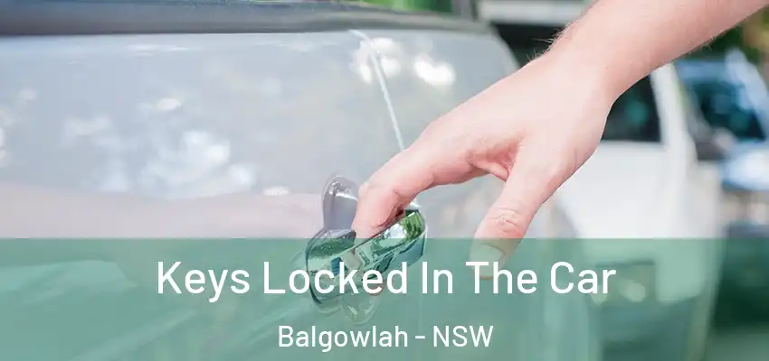Keys Locked In The Car Balgowlah - NSW