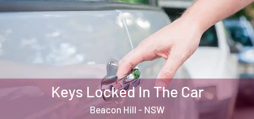  Keys Locked In The Car Beacon Hill - NSW