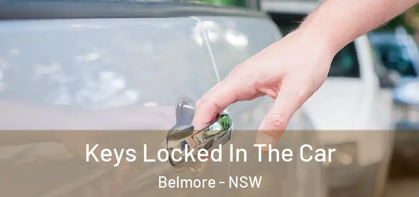 Keys Locked In The Car Belmore - NSW