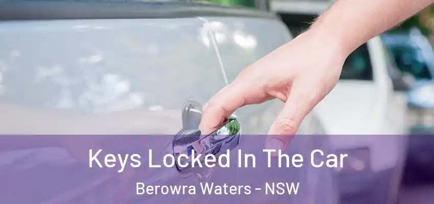  Keys Locked In The Car Berowra Waters - NSW