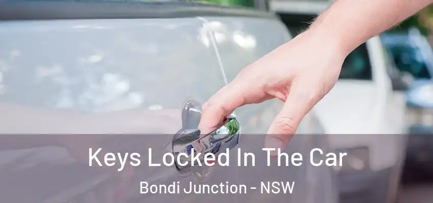 Keys Locked In The Car Bondi Junction - NSW