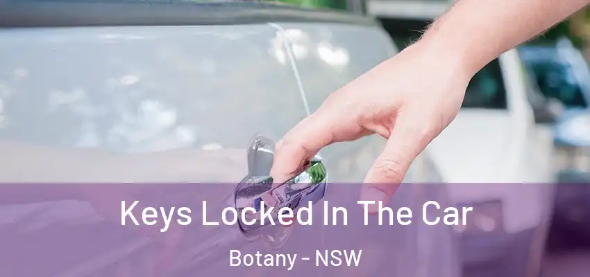 Keys Locked In The Car Botany - NSW