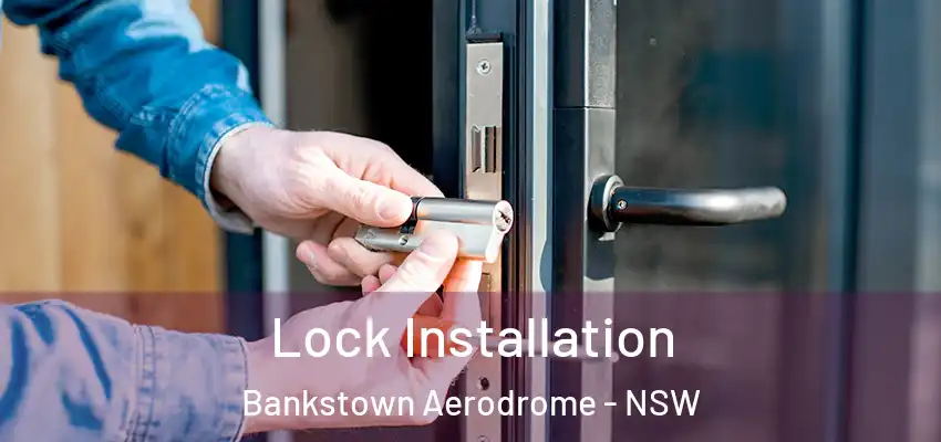 Lock Installation Bankstown Aerodrome - NSW