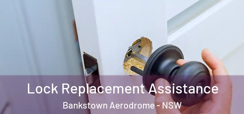 Lock Replacement Assistance Bankstown Aerodrome - NSW