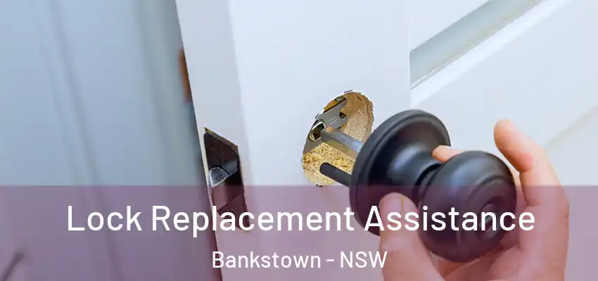 Lock Replacement Assistance Bankstown - NSW