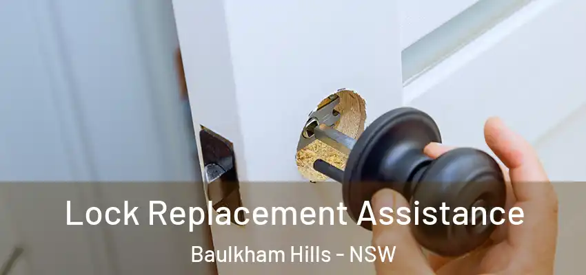 Lock Replacement Assistance Baulkham Hills - NSW