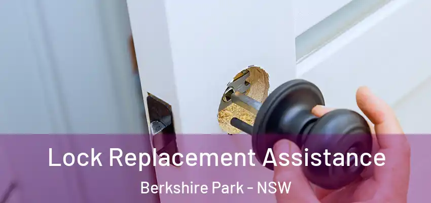 Lock Replacement Assistance Berkshire Park - NSW