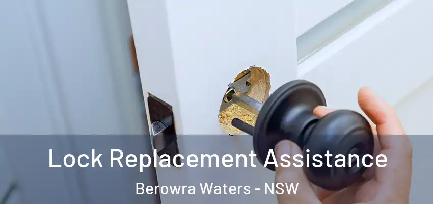 Lock Replacement Assistance Berowra Waters - NSW