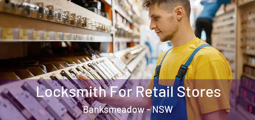Locksmith For Retail Stores Banksmeadow - NSW