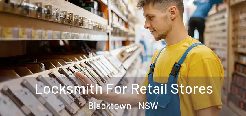 Locksmith For Retail Stores Blacktown - NSW