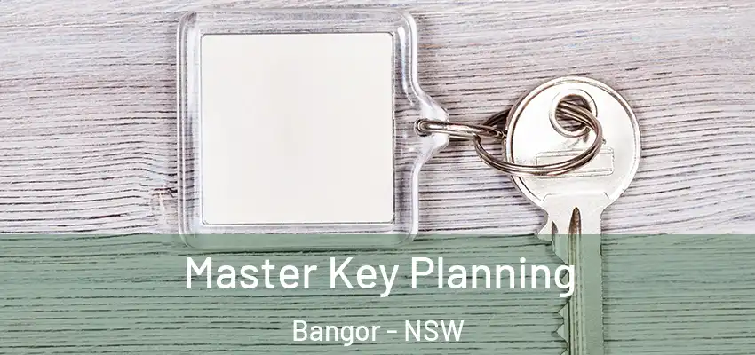 Master Key Planning Bangor - NSW