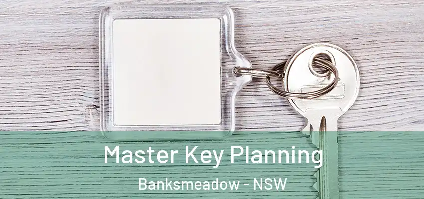 Master Key Planning Banksmeadow - NSW