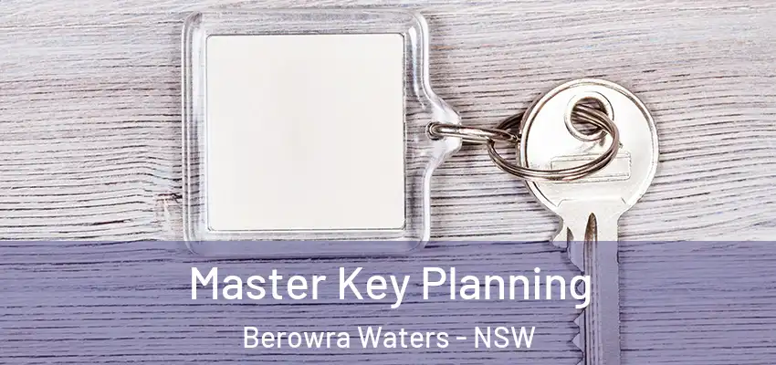 Master Key Planning Berowra Waters - NSW
