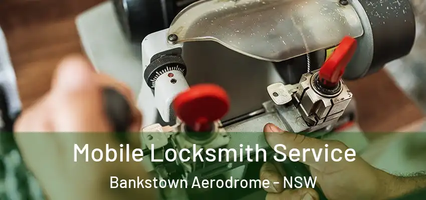 Mobile Locksmith Service Bankstown Aerodrome - NSW