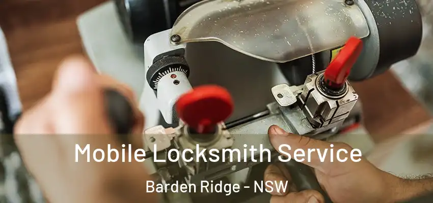 Mobile Locksmith Service Barden Ridge - NSW
