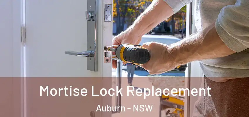 Mortise Lock Replacement Auburn - NSW