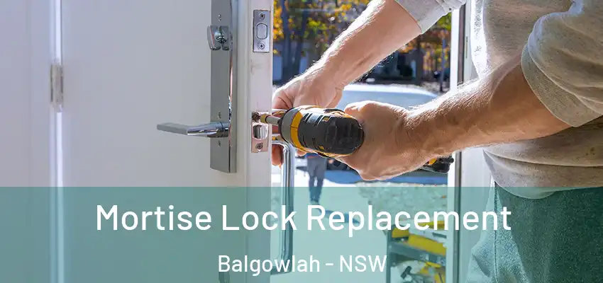 Mortise Lock Replacement Balgowlah - NSW