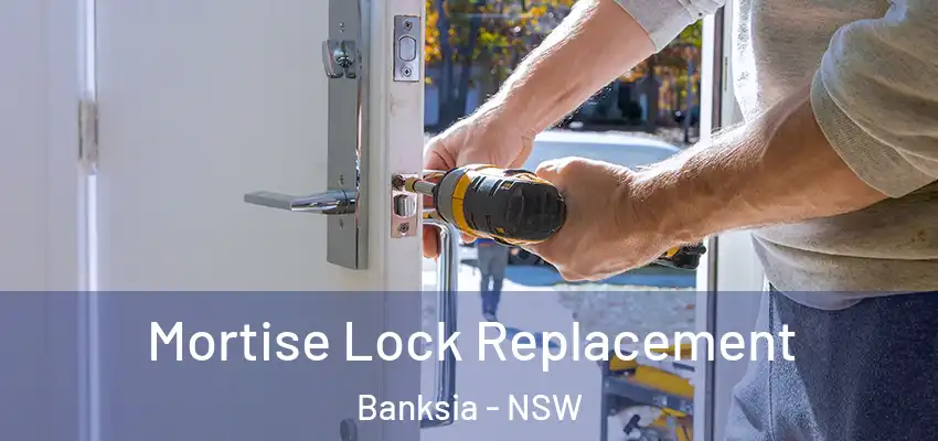 Mortise Lock Replacement Banksia - NSW