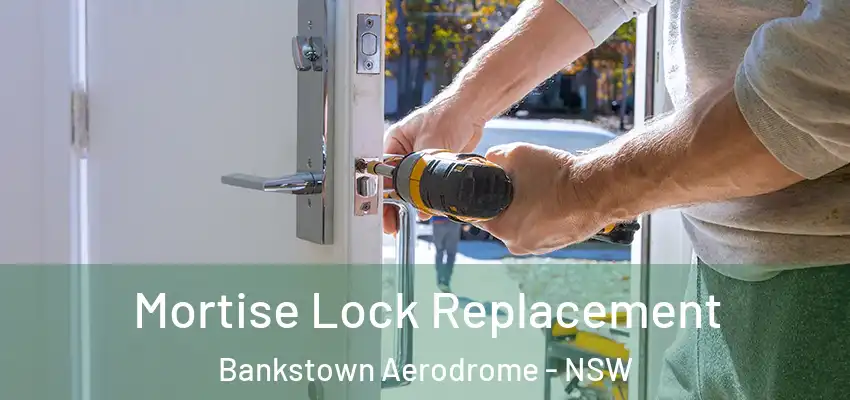 Mortise Lock Replacement Bankstown Aerodrome - NSW