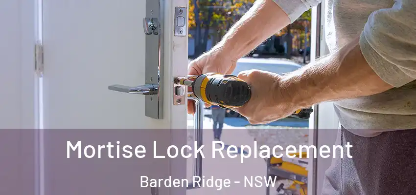 Mortise Lock Replacement Barden Ridge - NSW
