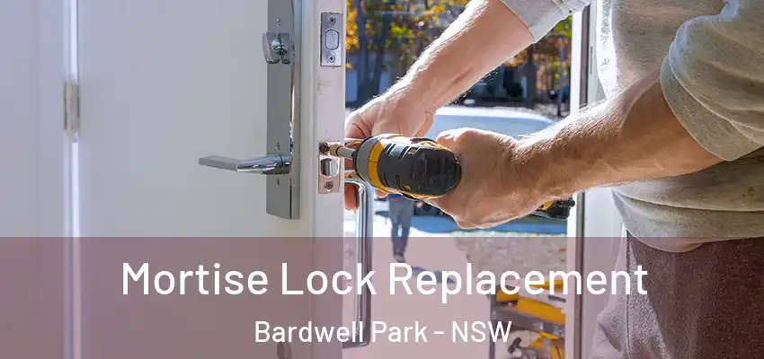 Mortise Lock Replacement Bardwell Park - NSW
